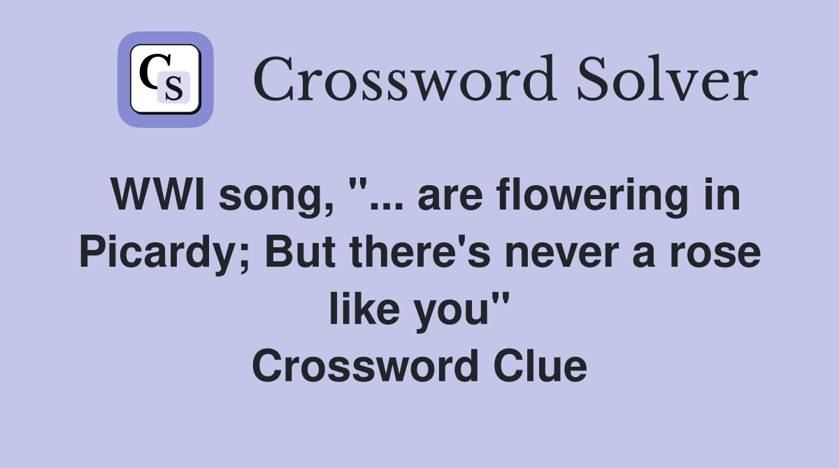 WWI song, "... are flowering in Picardy; But there's never a rose like